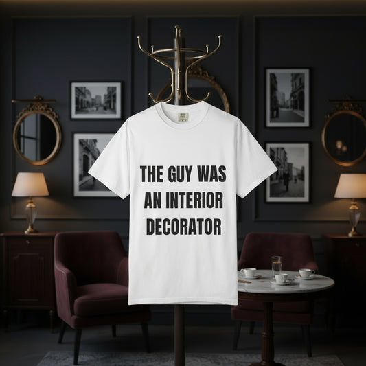 Camiseta “The Guy Was An Interior Decorator” – Colección Mafia & Drama