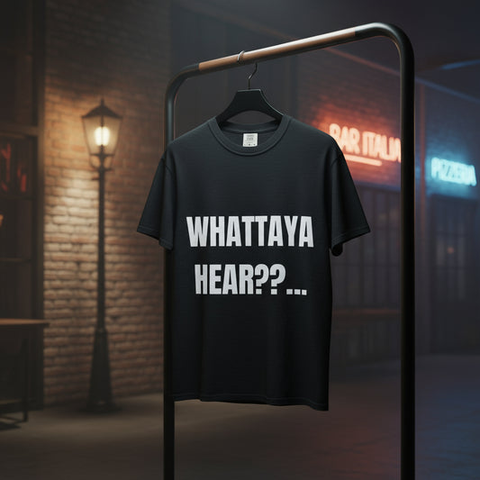 Camiseta “Whattaya Hear??...” – Colección Mafia & Drama