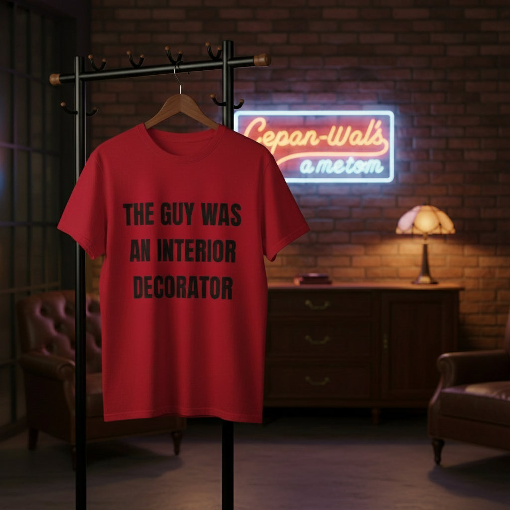 Camiseta “The Guy Was An Interior Decorator” – Colección Mafia & Drama