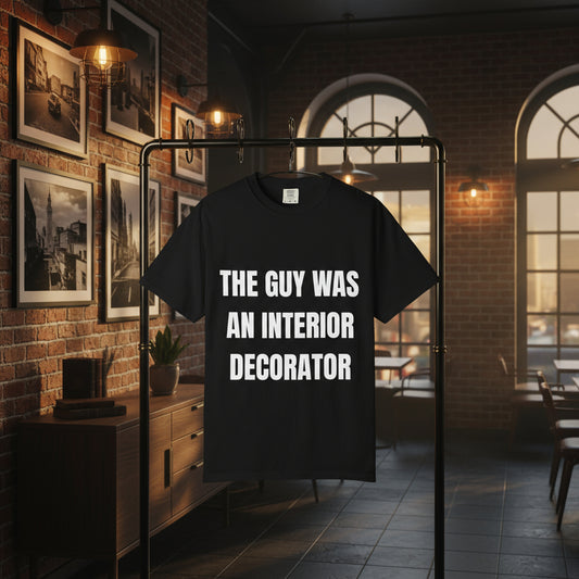 Camiseta “The Guy Was An Interior Decorator” – Colección Mafia & Drama